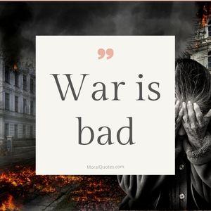 War is bad.